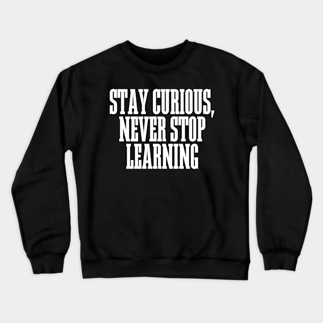 Stay Curious, Never Stop Learning Crewneck Sweatshirt by BandaraxStore